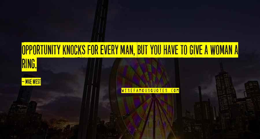Uneventfulness Quotes By Mae West: Opportunity knocks for every man, but you have