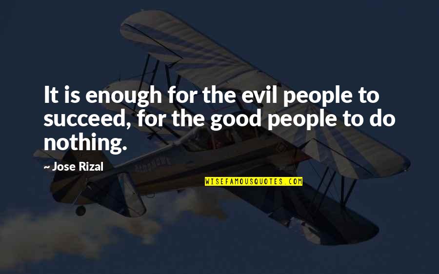 Uneventless Quotes By Jose Rizal: It is enough for the evil people to