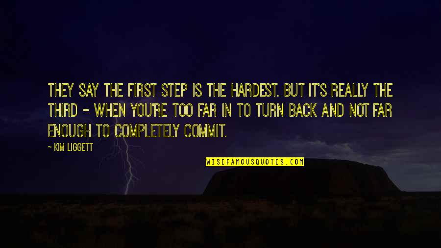 Unevolved Scorpio Quotes By Kim Liggett: THEY SAY THE FIRST STEP is the hardest.