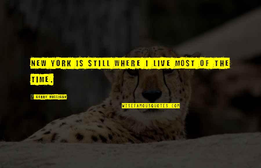 Unexcited Breeana Quotes By Gerry Mulligan: New York is still where I live most Unexcited Breeana Quotes By Gerry Mulligan: New York is still where I live most