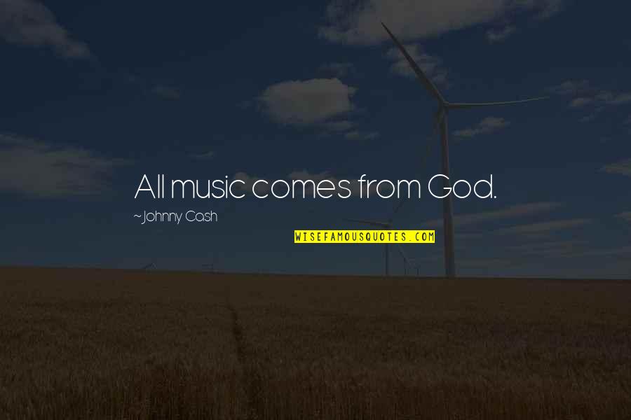 Unexciting Synonym Quotes By Johnny Cash: All music comes from God.