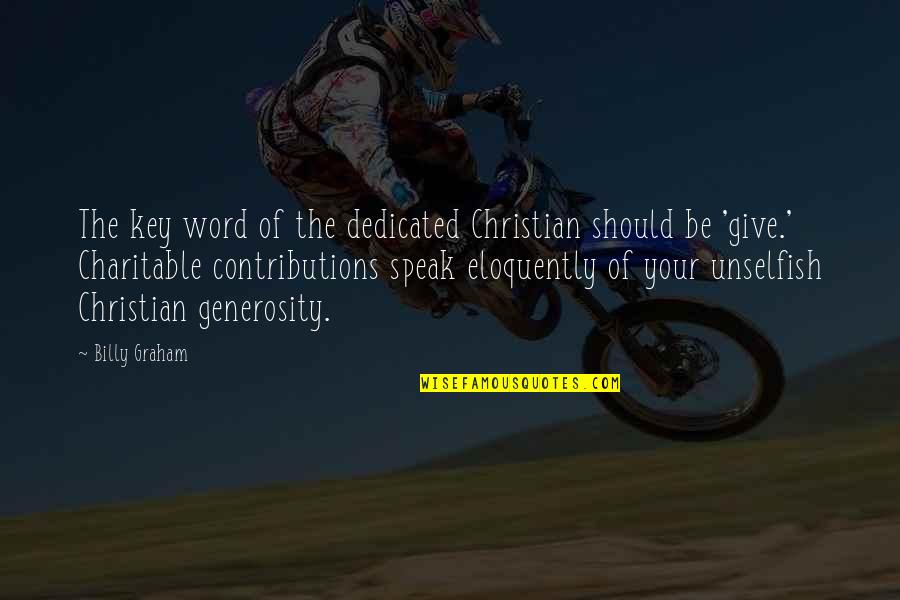 Unexpected Challenges Quotes By Billy Graham: The key word of the dedicated Christian should