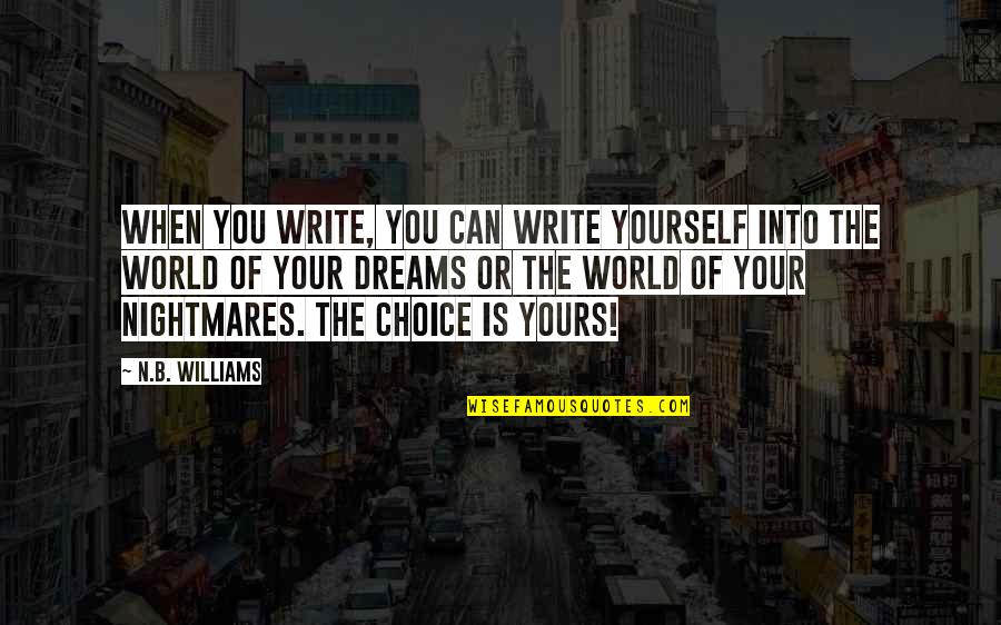 Unexpected Challenges Quotes By N.B. Williams: When you write, you can write yourself into