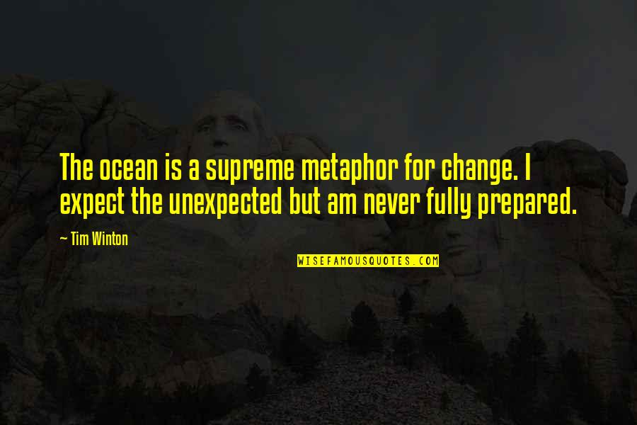 Unexpected Change Quotes By Tim Winton: The ocean is a supreme metaphor for change.