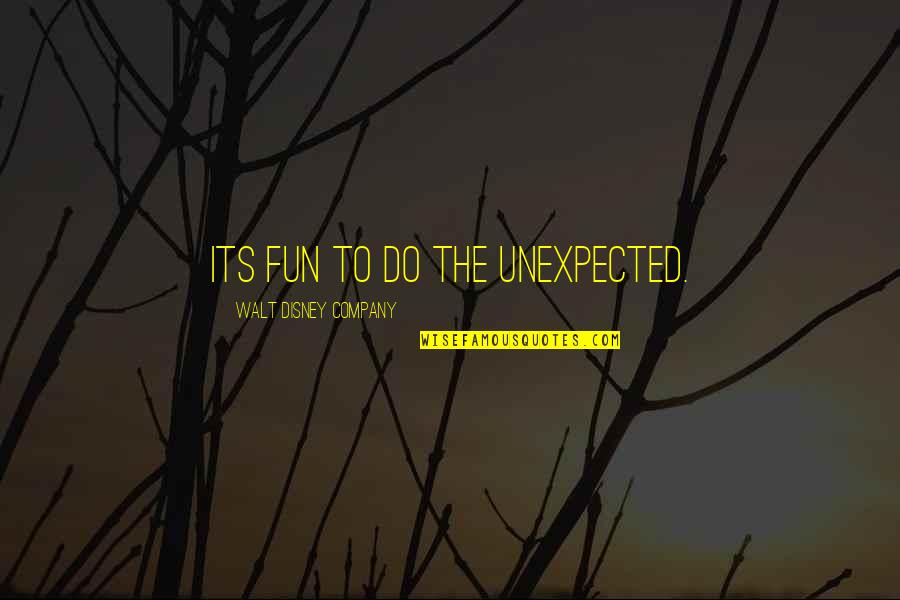 Unexpected Fun Quotes By Walt Disney Company: its fun to do the unexpected.