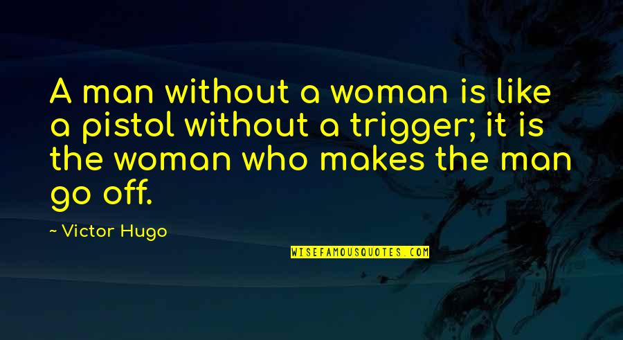 Unexpected Good News Quotes By Victor Hugo: A man without a woman is like a