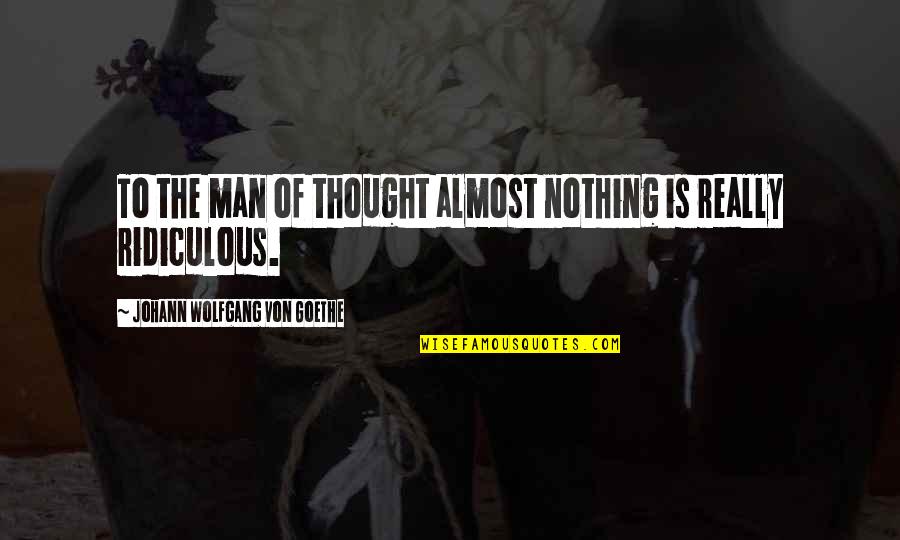 Unexpected Humor Quotes By Johann Wolfgang Von Goethe: To the man of thought almost nothing is