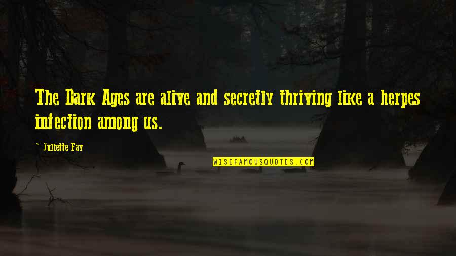 Unexpected Humor Quotes By Juliette Fay: The Dark Ages are alive and secretly thriving