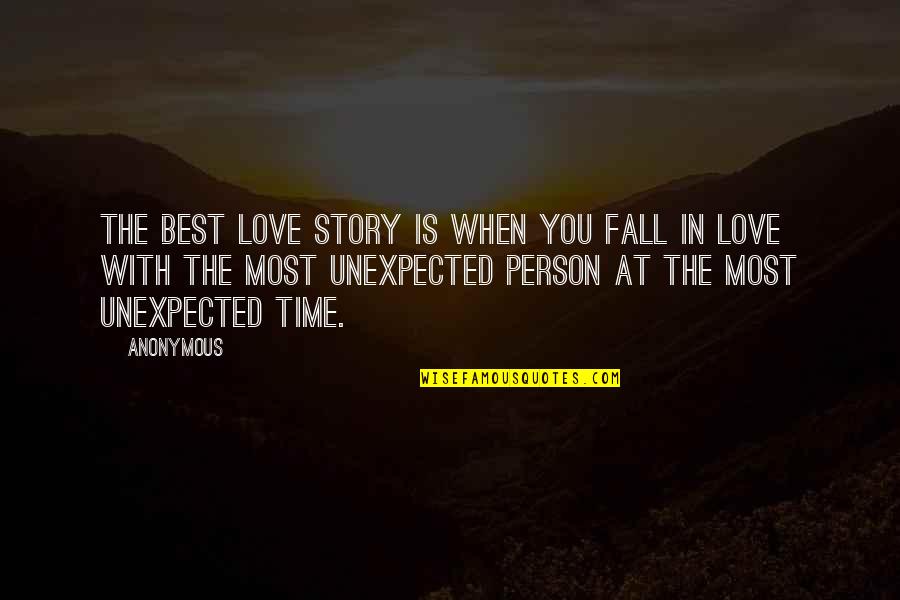 Unexpected Love Quotes By Anonymous: The best love story is when you fall