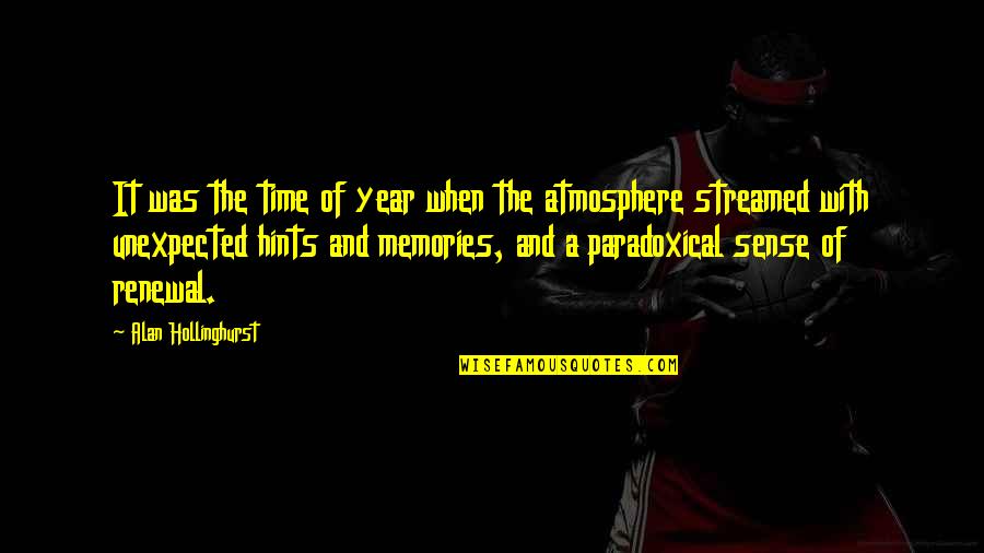 Unexpected Memories Quotes By Alan Hollinghurst: It was the time of year when the