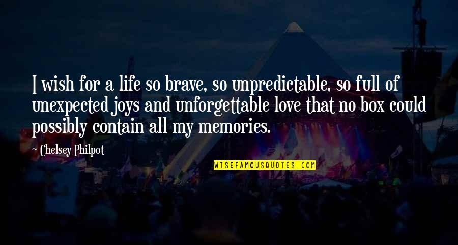 Unexpected Memories Quotes By Chelsey Philpot: I wish for a life so brave, so Unexpected Memories Quotes By Chelsey Philpot: I wish for a life so brave, so