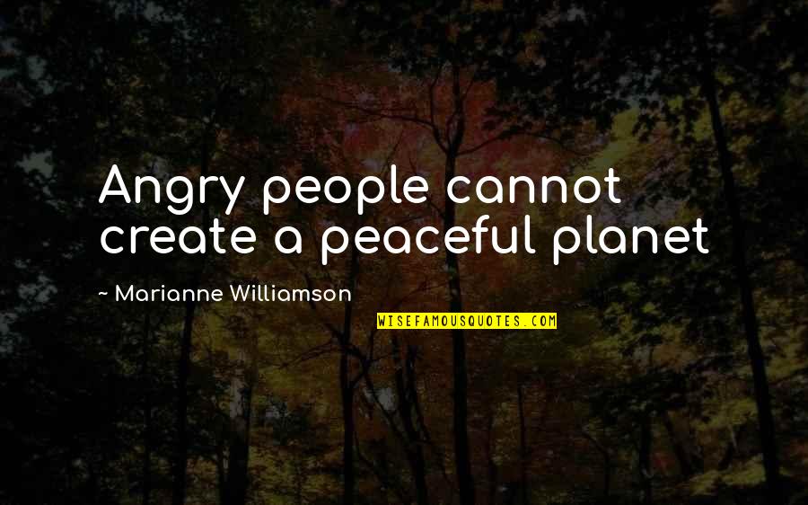 Unexpected Outcome Quotes By Marianne Williamson: Angry people cannot create a peaceful planet