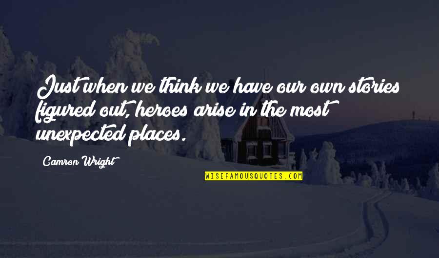 Unexpected Places Quotes By Camron Wright: Just when we think we have our own
