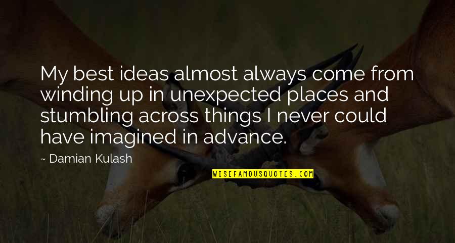 Unexpected Places Quotes By Damian Kulash: My best ideas almost always come from winding