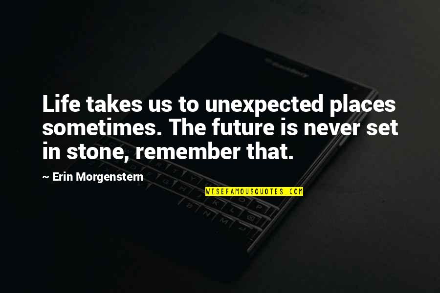 Unexpected Places Quotes By Erin Morgenstern: Life takes us to unexpected places sometimes. The