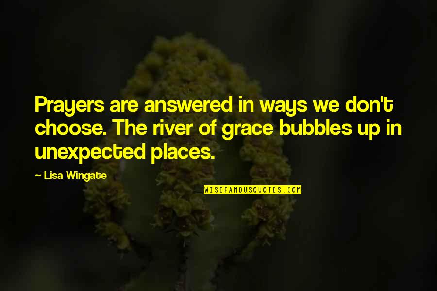 Unexpected Places Quotes By Lisa Wingate: Prayers are answered in ways we don't choose.