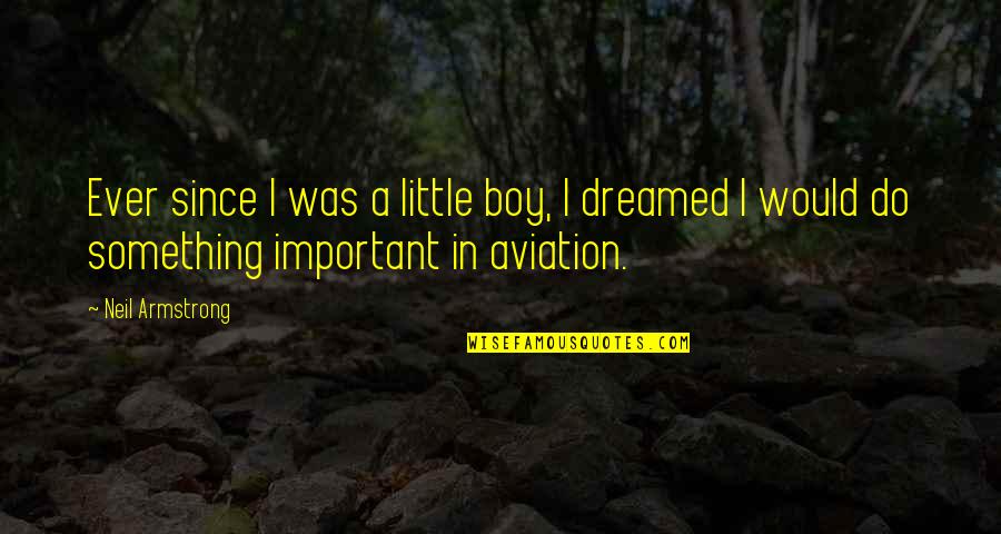 Unexpected Pleasures Quotes By Neil Armstrong: Ever since I was a little boy, I