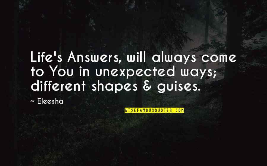 Unexpected Quotes And Quotes By Eleesha: Life's Answers, will always come to You in