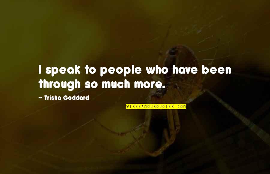 Unexpected Quotes And Quotes By Trisha Goddard: I speak to people who have been through