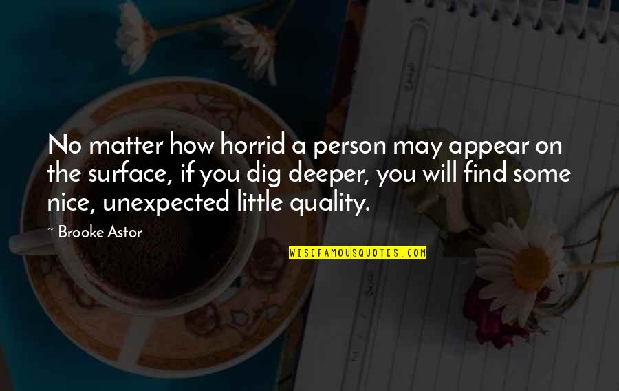 Unexpected Quotes By Brooke Astor: No matter how horrid a person may appear