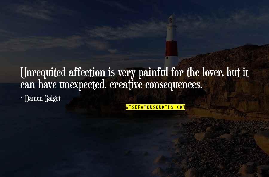 Unexpected Quotes By Damon Galgut: Unrequited affection is very painful for the lover,