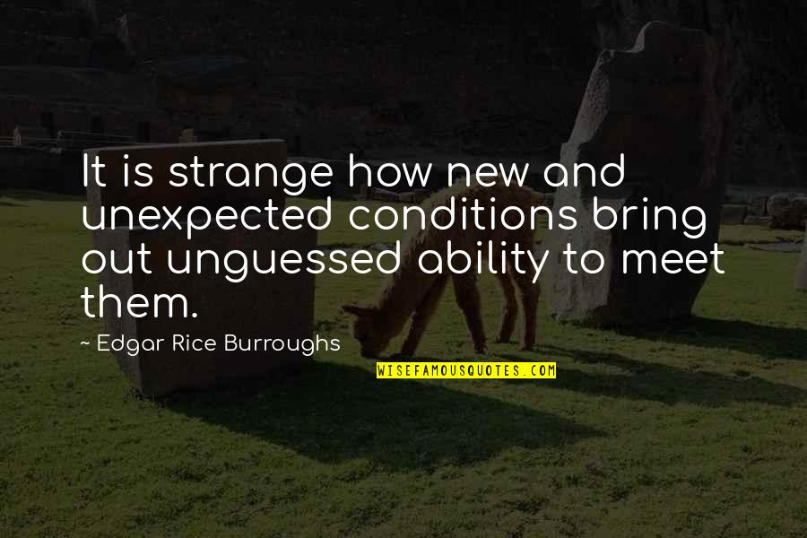 Unexpected Quotes By Edgar Rice Burroughs: It is strange how new and unexpected conditions