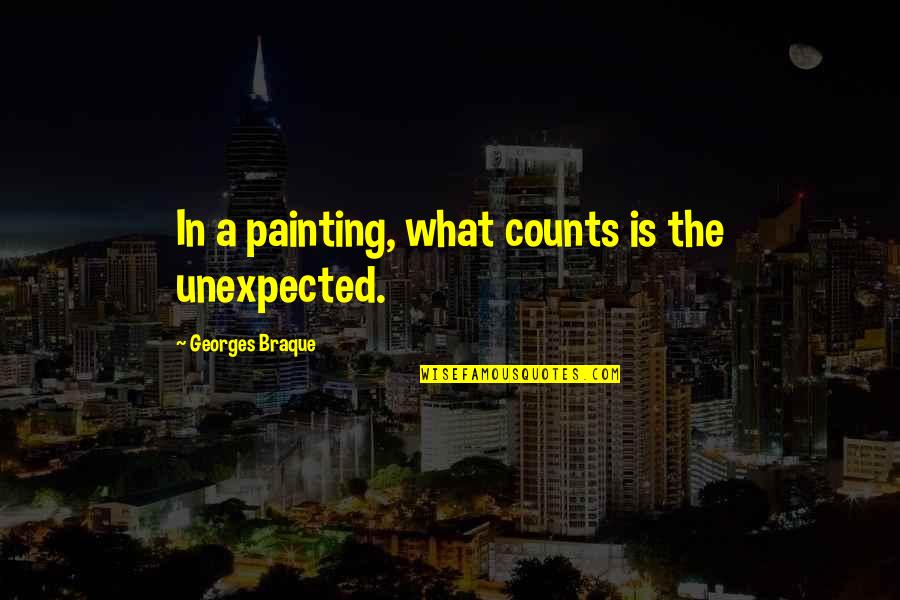 Unexpected Quotes By Georges Braque: In a painting, what counts is the unexpected.