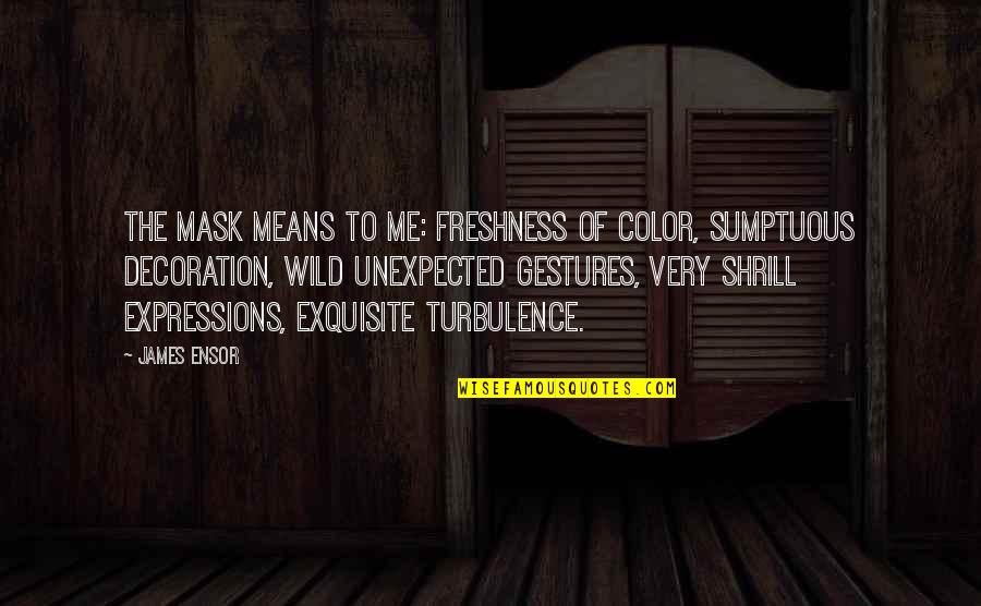 Unexpected Quotes By James Ensor: The mask means to me: freshness of color,