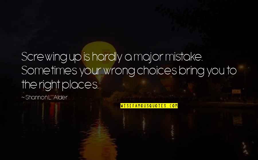 Unexpected Quotes By Shannon L. Alder: Screwing up is hardly a major mistake. Sometimes