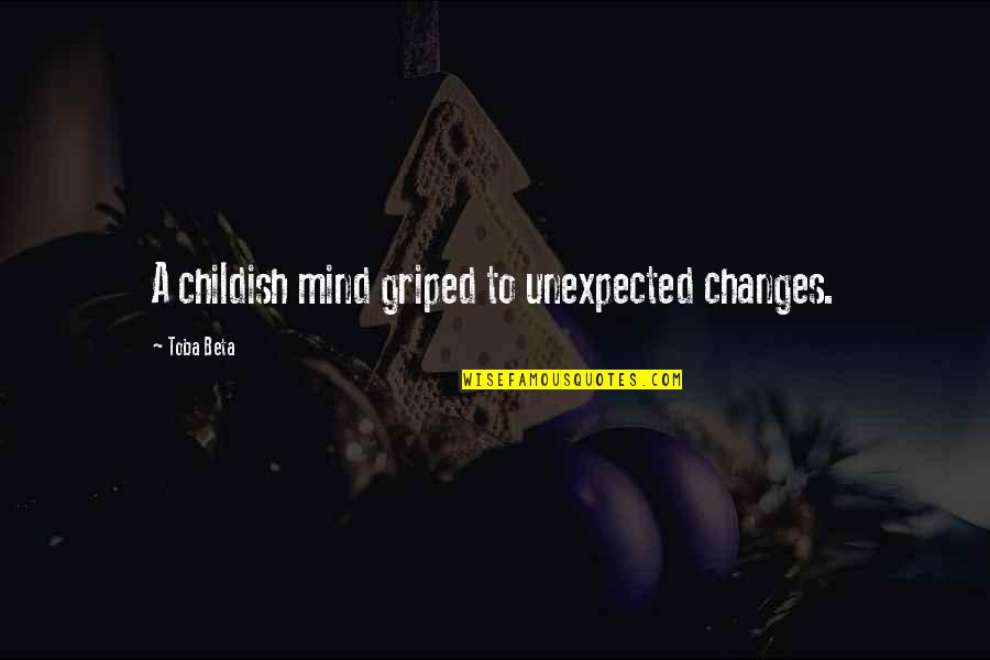 Unexpected Quotes By Toba Beta: A childish mind griped to unexpected changes.