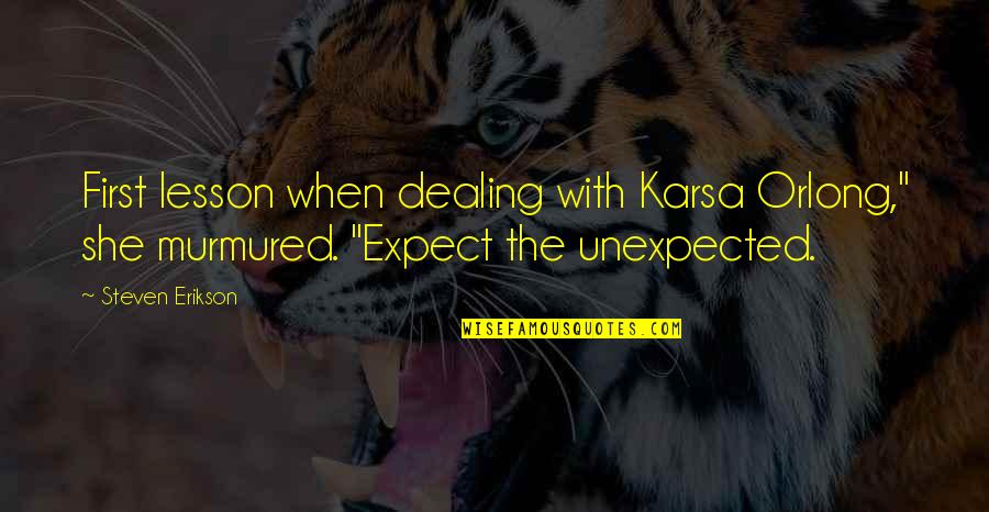 Unexpected Things Making You Happy Quotes By Steven Erikson: First lesson when dealing with Karsa Orlong," she