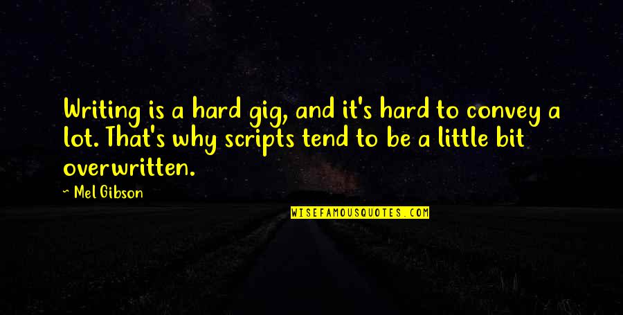 Unexpected Things Tumblr Quotes By Mel Gibson: Writing is a hard gig, and it's hard