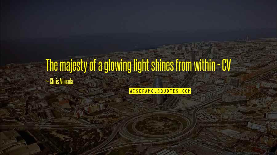 Unexpected Times Quotes By Chris Vonada: The majesty of a glowing light shines from Unexpected Times Quotes By Chris Vonada: The majesty of a glowing light shines from