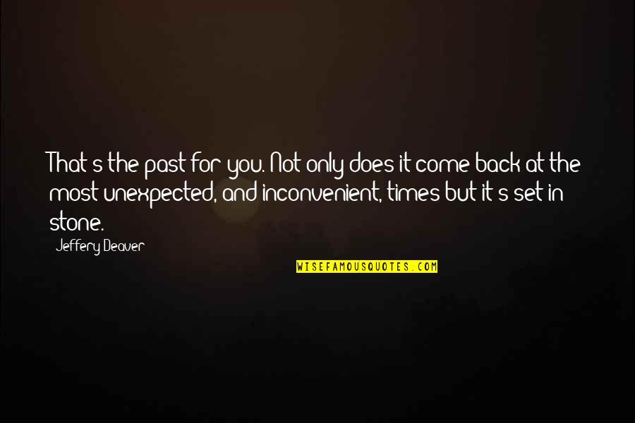 Unexpected Times Quotes By Jeffery Deaver: That's the past for you. Not only does Unexpected Times Quotes By Jeffery Deaver: That's the past for you. Not only does