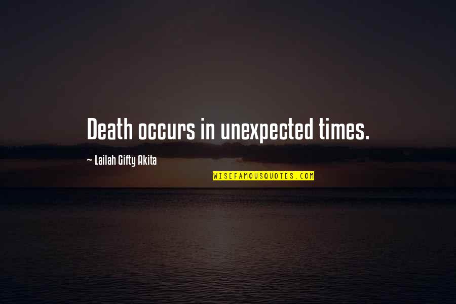 Unexpected Times Quotes By Lailah Gifty Akita: Death occurs in unexpected times. Unexpected Times Quotes By Lailah Gifty Akita: Death occurs in unexpected times.