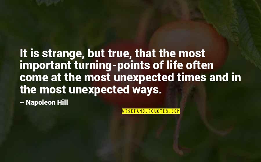 Unexpected Times Quotes By Napoleon Hill: It is strange, but true, that the most Unexpected Times Quotes By Napoleon Hill: It is strange, but true, that the most