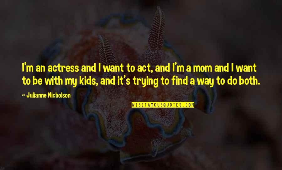 Unexpected Trips Quotes By Julianne Nicholson: I'm an actress and I want to act,