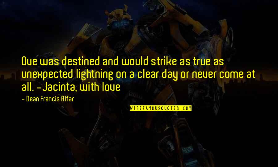 Unexpected True Love Quotes By Dean Francis Alfar: Ove was destined and would strike as true