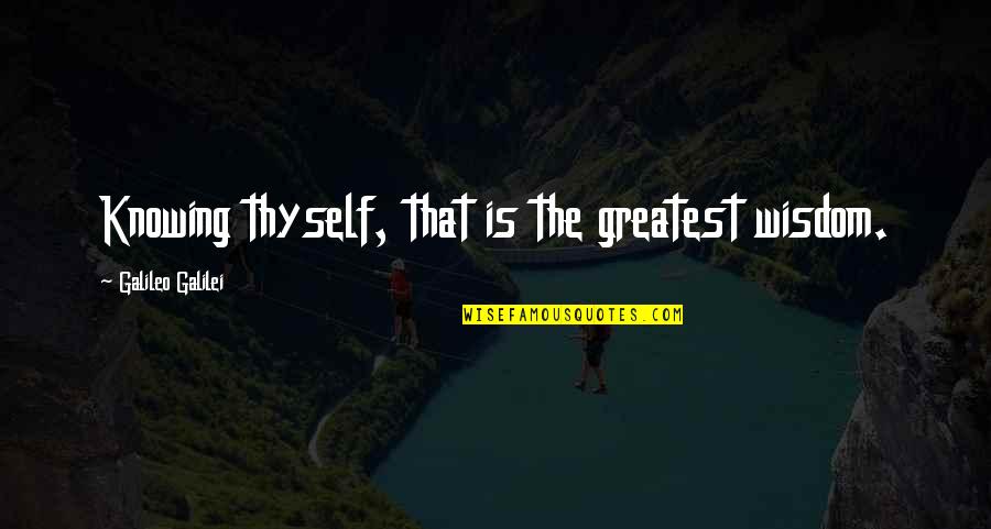 Unexpected Visit Quotes By Galileo Galilei: Knowing thyself, that is the greatest wisdom.