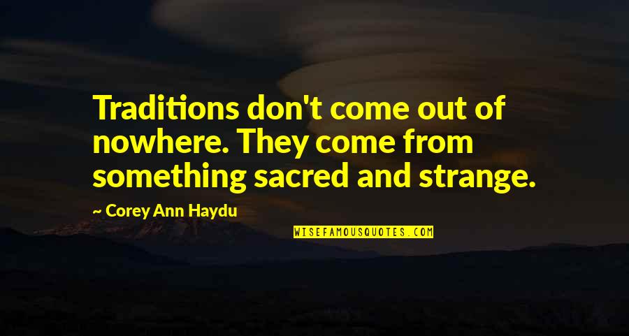 Unexplainable Moments Quotes By Corey Ann Haydu: Traditions don't come out of nowhere. They come