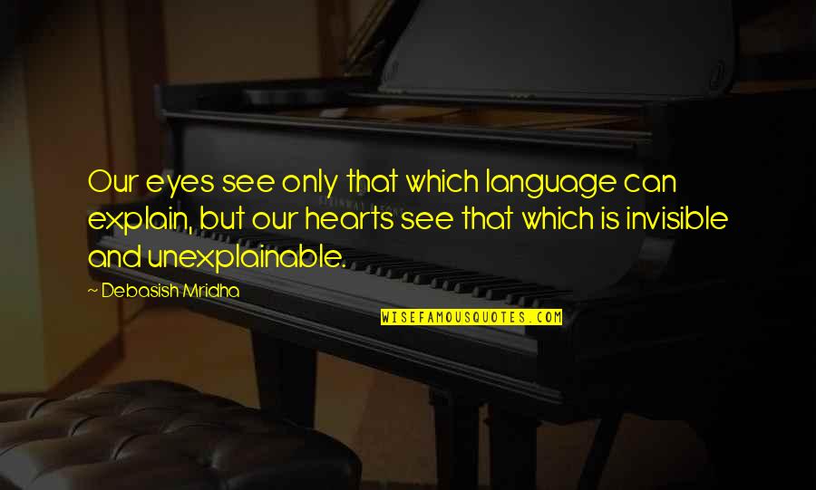 Unexplainable Quotes By Debasish Mridha: Our eyes see only that which language can