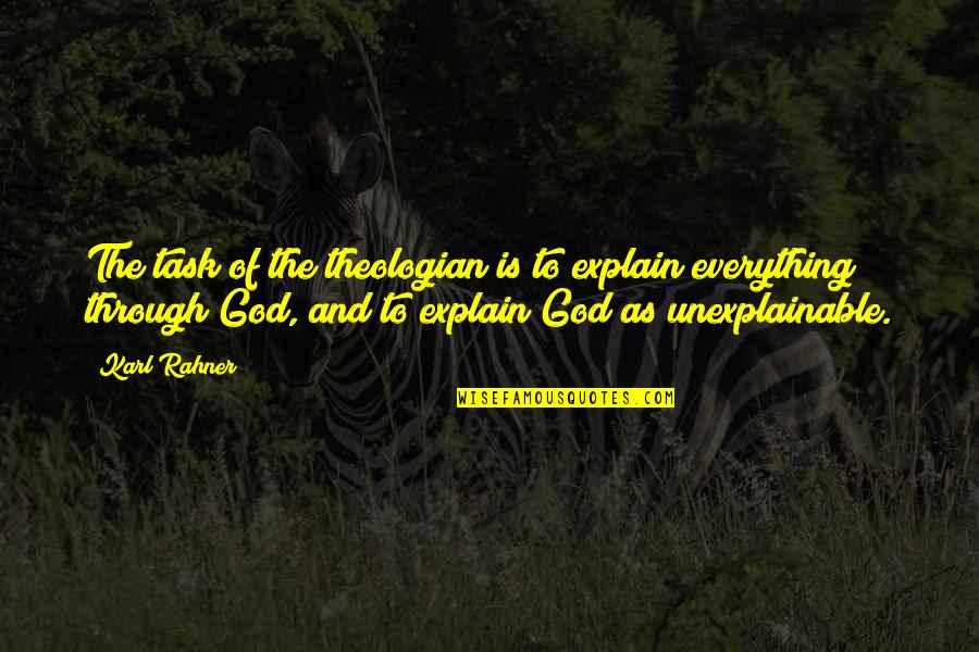 Unexplainable Quotes By Karl Rahner: The task of the theologian is to explain