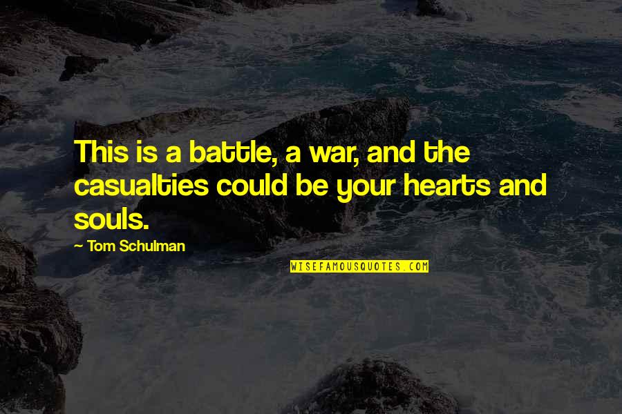 Unexplained Death Quotes By Tom Schulman: This is a battle, a war, and the