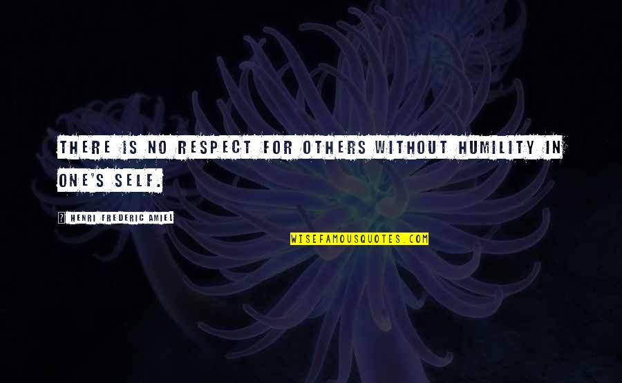 Unexplained Goodbyes Quotes By Henri Frederic Amiel: There is no respect for others without humility