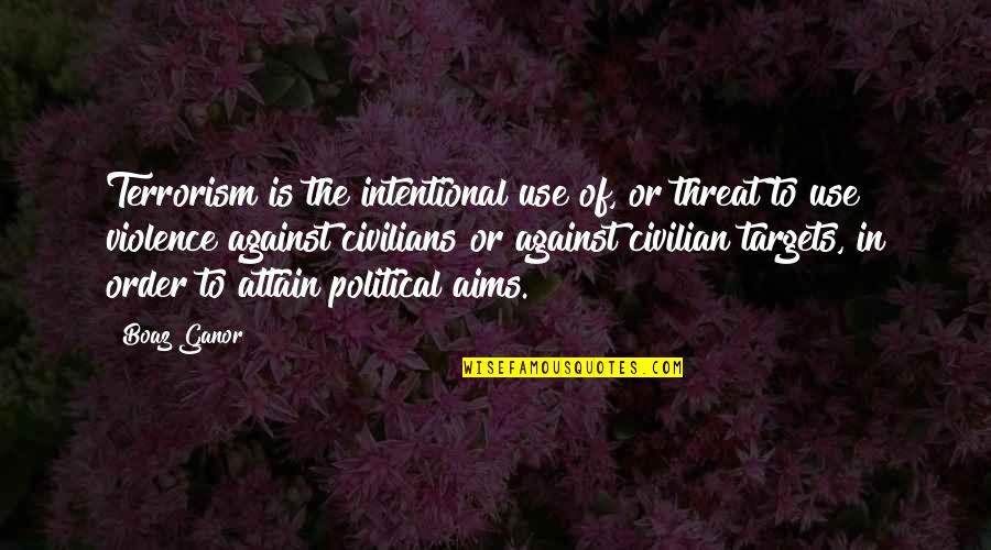 Unexplained Mysteries Quotes By Boaz Ganor: Terrorism is the intentional use of, or threat