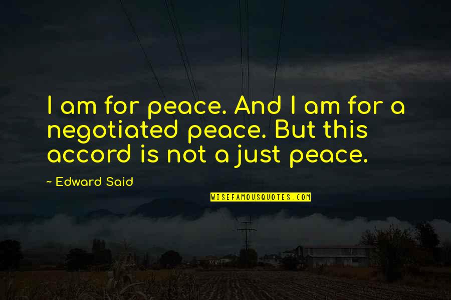 Unexplicated Quotes By Edward Said: I am for peace. And I am for