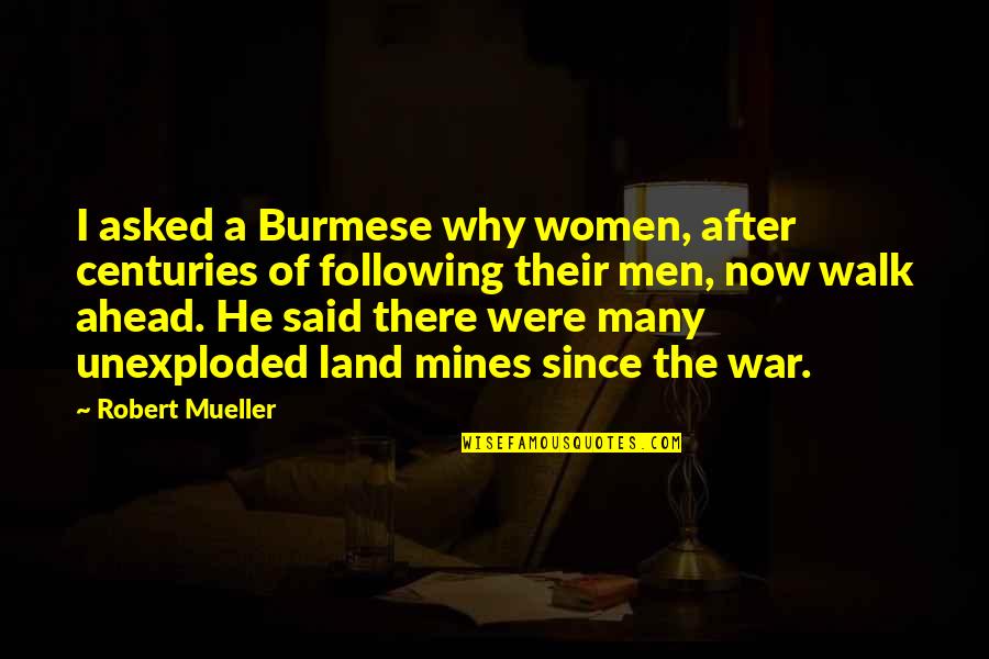 Unexploded Quotes By Robert Mueller: I asked a Burmese why women, after centuries