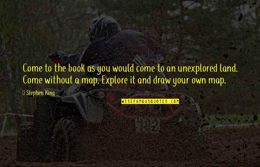 Unexplored Quotes By Stephen King: Come to the book as you would come