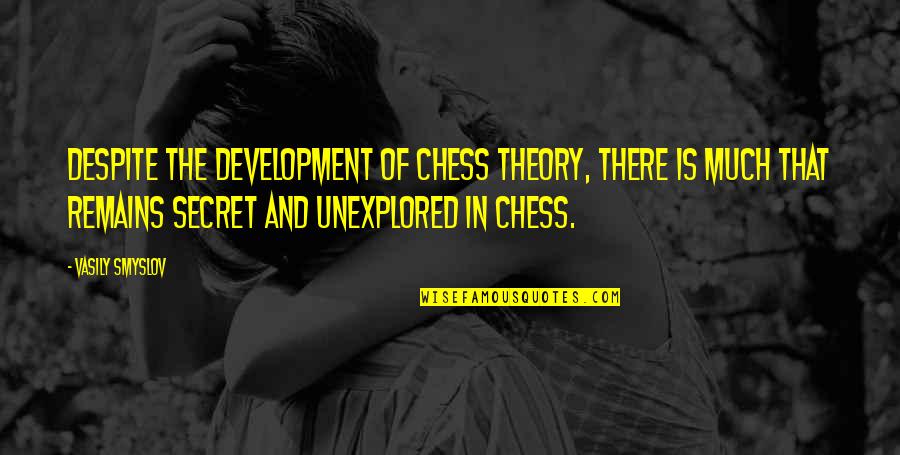 Unexplored Quotes By Vasily Smyslov: Despite the development of chess theory, there is
