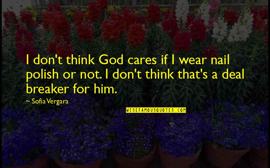 Unexposed Granite Quotes By Sofia Vergara: I don't think God cares if I wear